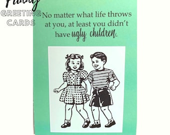 Funny Mothers Day Card | Ugly Children Card | Best Friend Card | Funny Greeting Cards | Best Friend Gift | Gift for her | Funny Card