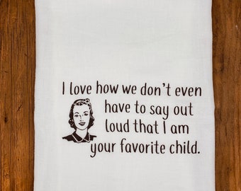 Favorite Child Flour Sack Tea Towel | Funny Mother's Day Gift