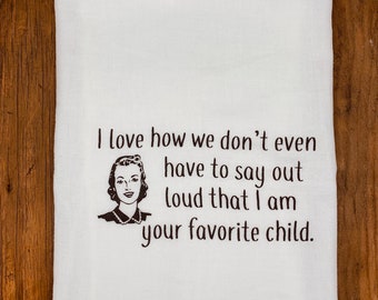 Funny Tea Towel | Favorite Child  | Mother's Day Gift | Dish Towel | Kitchen Towel | gift for women | Farmhouse Decor funny kitchen towel