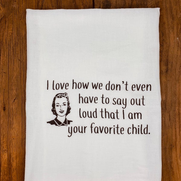Funny Tea Towel | Favorite Child  | Mother's Day Gift | Dish Towel | Kitchen Towel | gift for women | Farmhouse Decor funny kitchen towel