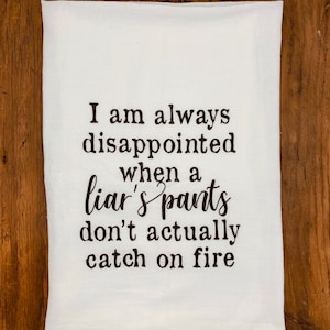 Funny Flour Sack Tea Towel | Liar&#39;s Pants on Fire, Home Decor Gift
