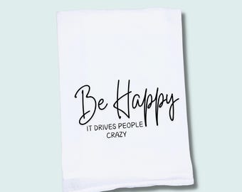 Funny 'Be Happy' Flour Sack Tea Towel | Novelty Kitchen Decor