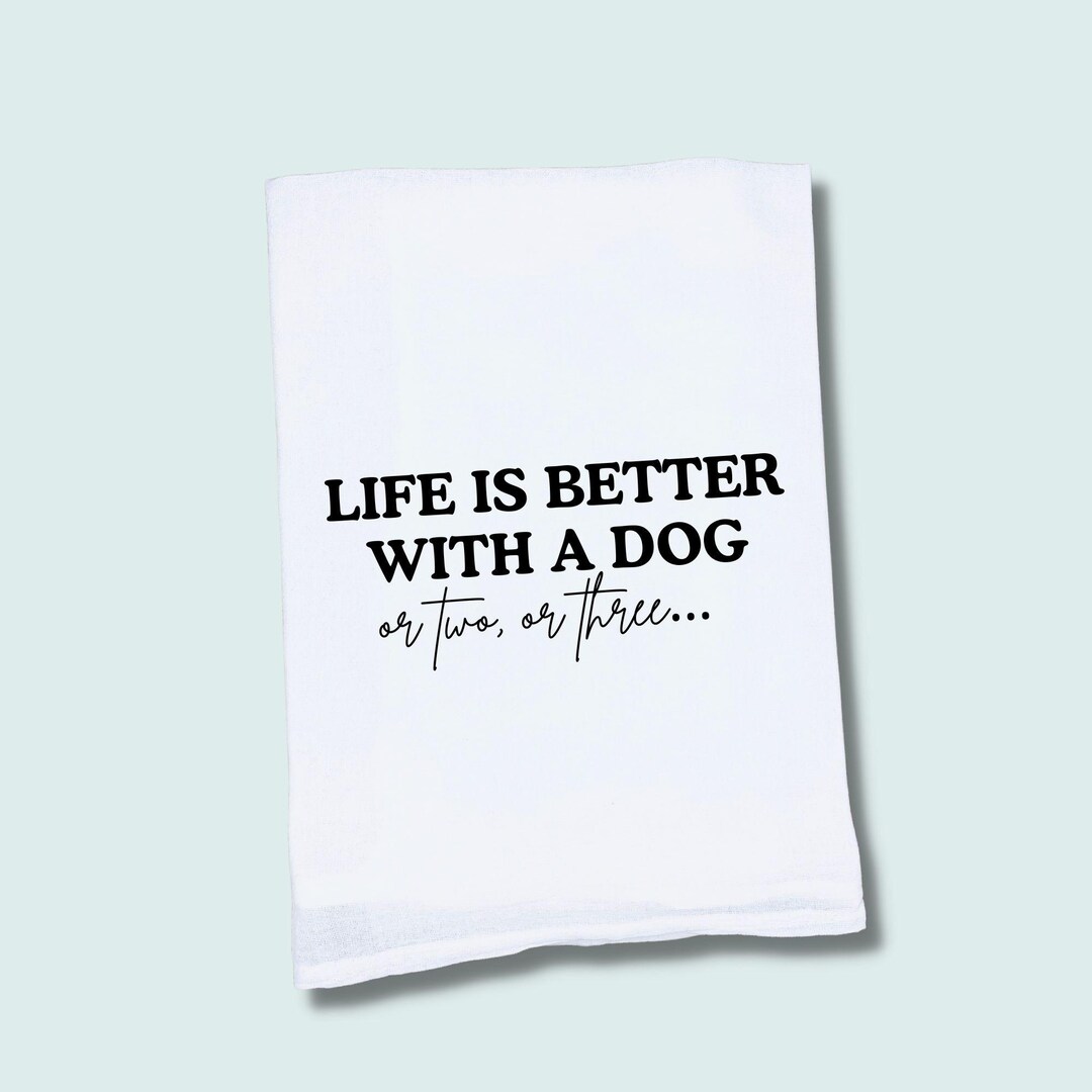 Funny Dog Tea Towel – "life is Better With Dogs" – Kitchen Decor - Etsy