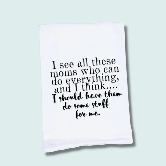 Funny Tea Towel | Mom That Do Everything  | Funny Hand Towel | Best Friend Gift | Funny Kitchen Towel | Flour Sack Towel | Dish Towel
