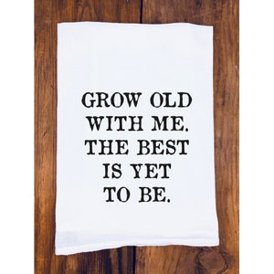 Romantic Tea Towel | Anniversary Gift | Wedding Gift | Engagement Gift | Grow Old With Me | Dish Towel | Towel with Sayings | Marriage Quote