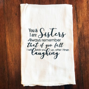 Funny Tea Towel | Sisters Laughing | Funny Kitchen Towel | Flour Sack Tea Towel | Funny Dish Towel Gift for Bes Friends | Towel with sayings