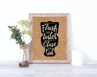 Flush The Toilet Close The Lid Burlap Print – Bathroom Decor - Bathroom Wall Decor