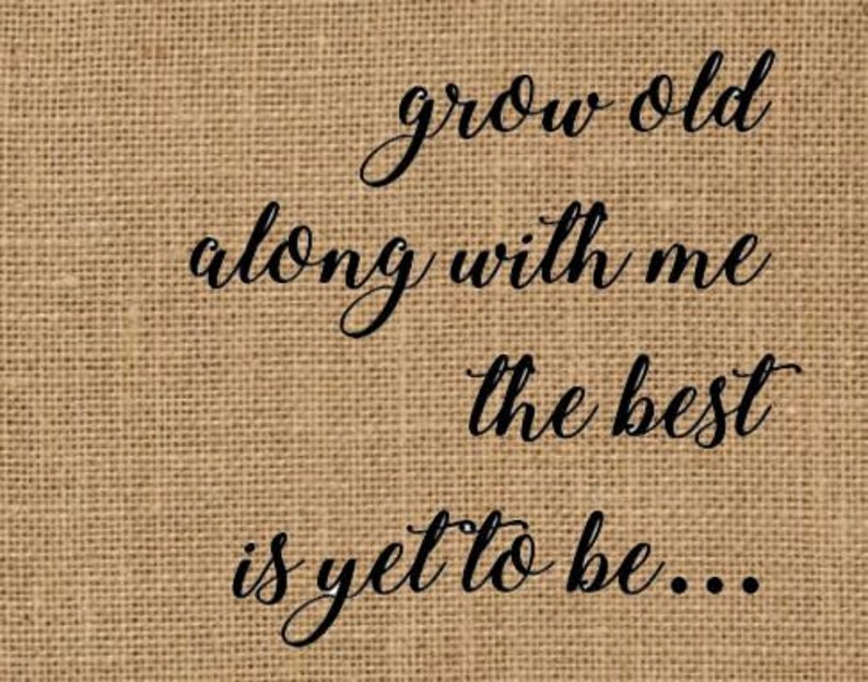 Grow Old Along With Me the Best is yet to Be Burlap Print - Etsy