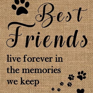 May include: A burlap background with black text that reads "Best Friends live forever in the memories we keep". There are paw prints and a heart in the bottom right corner.