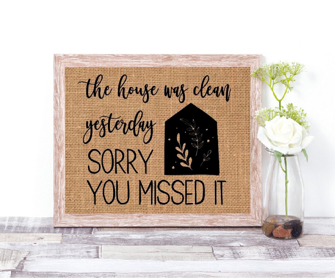 The House Was Clean Yesterday Sorry You Missed It Burlap Print - Funny ...