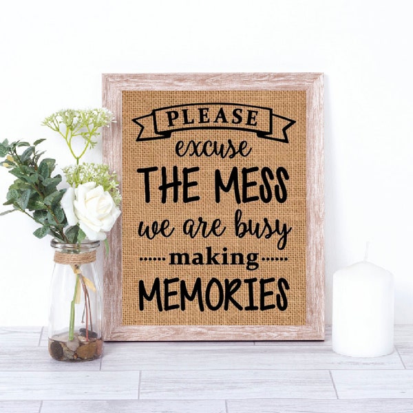 Please Excuse The Mess We Are Making Memories Burlap Print - Funny Home Decor - Funny Wall Sign