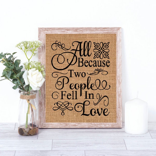 All Because Two People Fell In Love Burlap Print – Home Décor – Wall Decor - Wedding Gift - Love Gift - Anniversary Gift