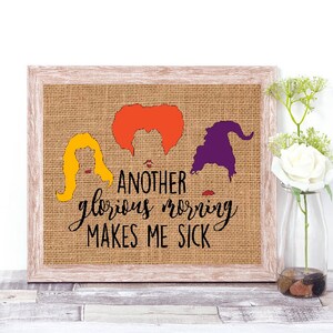 May include: A framed burlap print with three witches' faces and the text "Another glorious morning makes me sick".