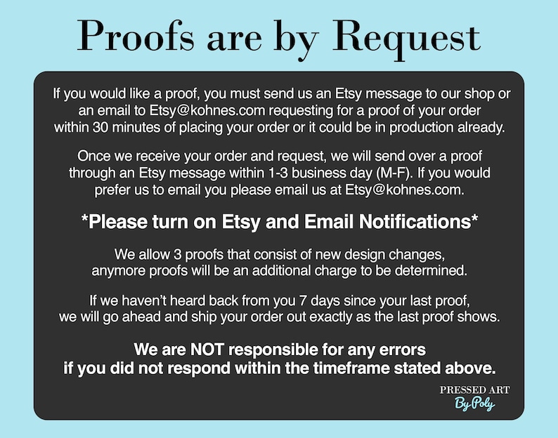May include: A black rectangular graphic with white text on a light blue background. The text reads "Proofs are by Request" and provides instructions for requesting proofs, including Etsy message and email details. The graphic is from Pressed Art By Poly.