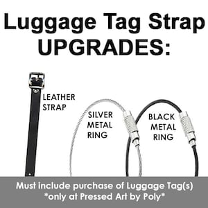 May include: Luggage Tag Strap Upgrades: Leather strap, silver metal ring, and black metal ring. Must include purchase of Luggage Tag(s). *only at Pressed Art by Poly*