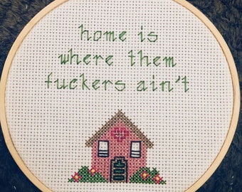 Home is Where them f***ers ain't! Cross stitch