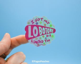 Holographic I Got My Lobotomy at Limited Too Sticker Small Waterproof Vinyl Sticker for Phone Case
