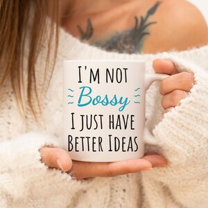 Not Bossy Just have Better Ideas, Funny Sarcastic Mug, Mugs with Sayings, Funny quotes, Funny Mug, Gift for Him, Gift for Her, Birthday Gift