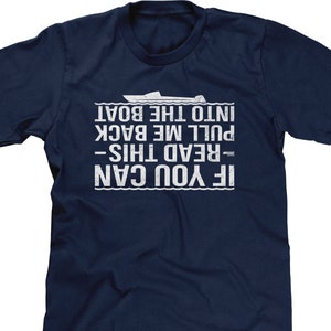 May include: Navy blue t-shirt with white text that reads "If you can read this - pull me back into the boat."