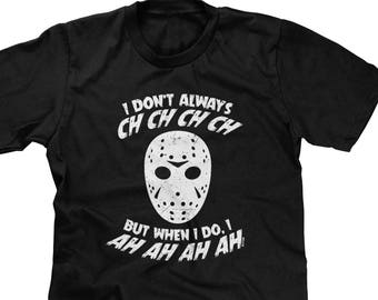 I Don't Always Ch Ch Ch Ch Mens Short Sleeve T-shirt - Funny Halloween Shirt, Friday The 13th, I Ah Ah Ah Ah, Jason, Scary Movie - DT-00395
