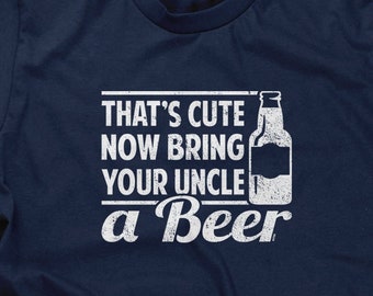 That's Cute Now Bring Your Uncle A Beer Mens Short Sleeve -Brother Sister Niece Nephew Baby Kids Funny Humor Drinks Gift -DT-01710