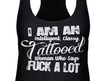 I Am An Intelligent Classy Tattooed Woman Says Fx A Lot Racerback Tank Top -Girlfriend Wife Funny Humor Gift Present Happy -DT-01987