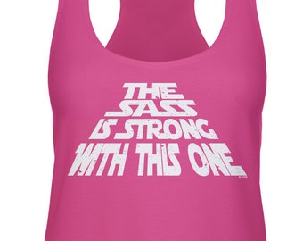 The Sass Is Strong With This One Womens Racerback Tank Top - Attitude Sassy Classy  White Drinks Friends Great Night - DT-00212