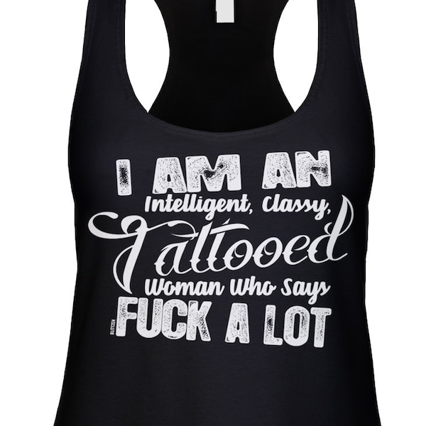 I Am An Intelligent Classy Tattooed Woman Says Fx A Lot Racerback Tank Top -Girlfriend Wife Funny Humor Gift Present Happy -DT-01987