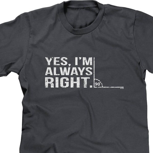 Yes Im Always Right Mens Short Sleeve T-shirt - Math School Friends Family Gift Funny Humor Joke Nerd Geek- DT-01062