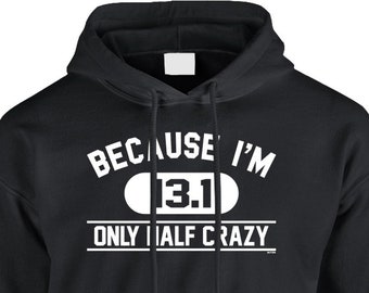 13.1 - Because I'm Only Half Crazy Hoodie Sweatshirt Pullover - Half Marathon Race Workout Cardio Exercise Funny Running Shirt - DT-02056