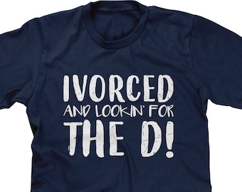Ivorced And Looking For The D Mens Short Sleeve -Divorce Funny Humor Joke Girlfriend Party Celebrate Gift Present -DT-02030