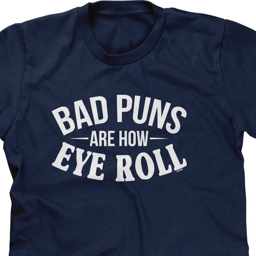 Bad Puns Are How Eye Roll Mens Short Sleeve Pun Shirt Punny - Etsy Bad Puns Are How Eye Roll Mens Short Sleeve Pun Shirt Punny - Etsy