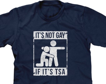 Its Not Gay If Its TSA Mens Short Sleeve - Funny Humor Joke Feeling Planes Travel Vacation Friends Family Gift Present -DT-01468