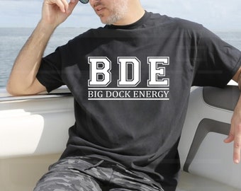 BDE shirt, Big Dock Energy Shirt, Boating Shirt, Funny Boat Shirt