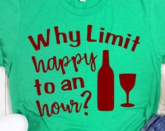 Why Limit Happy To An Hour Wine Beer I Need A Drink Glass Bottle - svg dxf eps png clipart cut print cricut silhouette cuttable file