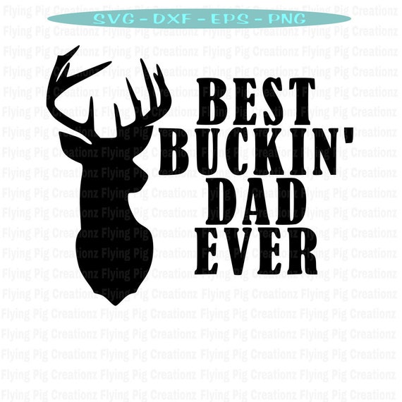 Download Best Buckin Dad Ever Buck Deer Head Daddy Father Fathers ...
