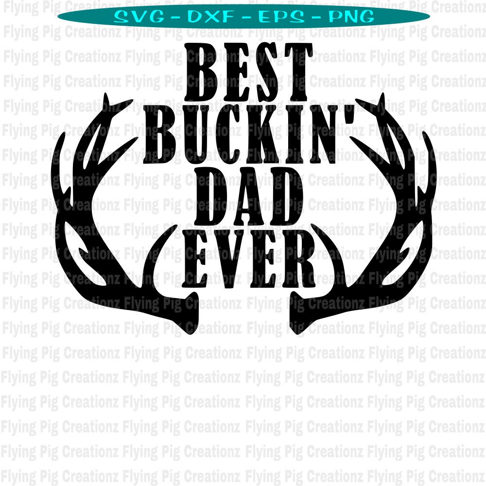 Download Best Buckin Dad Ever Buck Antlers Father Day Fathers Deer ...