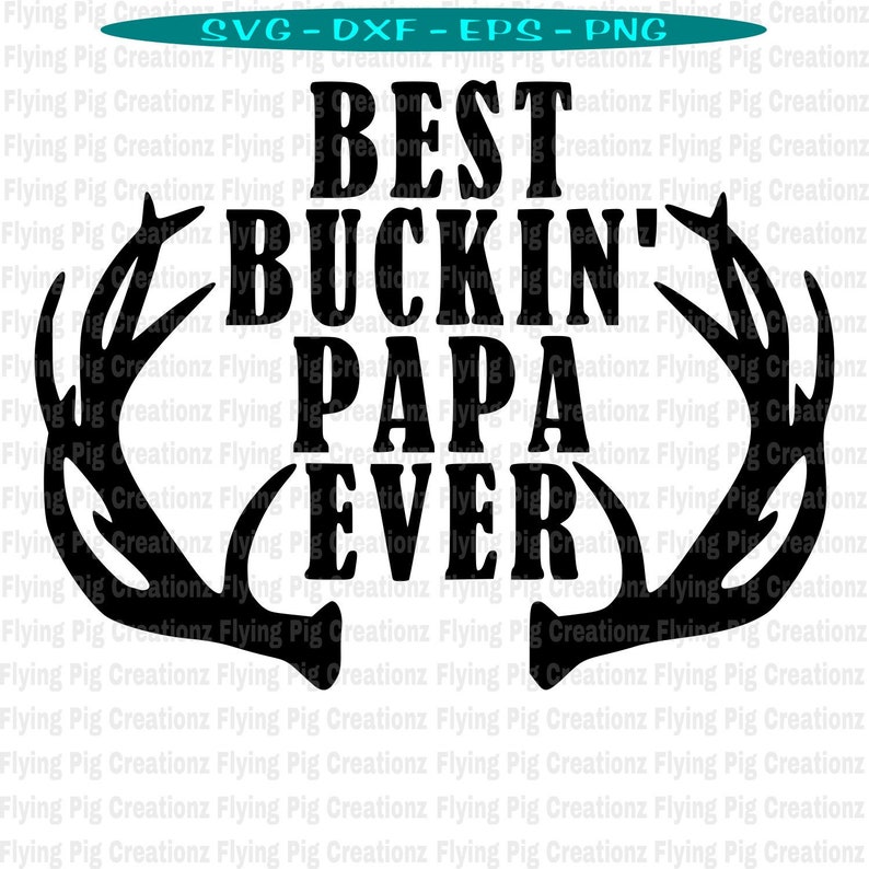 Download Best Buckin Papa Ever Buck Antlers Dad Grandpa Fathers Day ...
