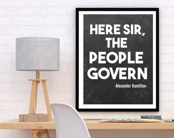 Alexander Hamilton Quote, Hamilton Print, Hamilton Printable, Founding Fathers Art, Here Sir the People Govern, Hamilton the Musical