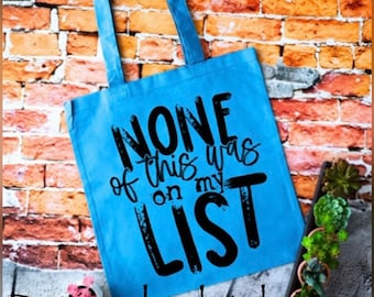 None of This Was on My List/ Non-Woven Tote Bag/ Canvas Grocery Bag/ Funny Tote Sayings