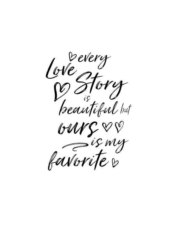 Every Love Story is Beautiful but Ours is My Favorite, Love Quotes