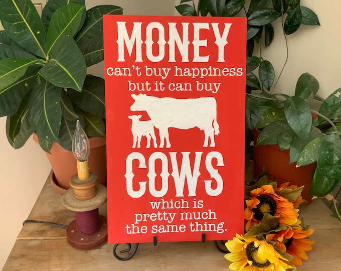 Money Can’t Buy Happiness But It Can Buy Cows/ Country Farmhouse Sign/ Cow Decor/ Cowboy Sign/ Ranch Decor