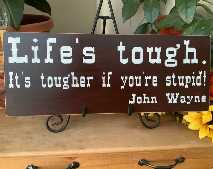 Cowboy quote/ Life’s Tough, It’s tougher if you’re stupid/ Humorous Sign/ Cowboy Cowgirl/ Western Cowboy Quote Sign