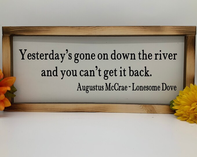 Lonesome Dove Quote/ Yesterday’s Gone On Down The River and You Can’t Get It Back/ Western Decor/ Cowboy Sign/ Living Room/ Fathers Day Gift