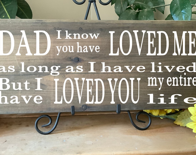 Dad I know you have loved me as long as I have lived/ Gift for Fathers Day or Dads Birthday, Rustic Western Sign