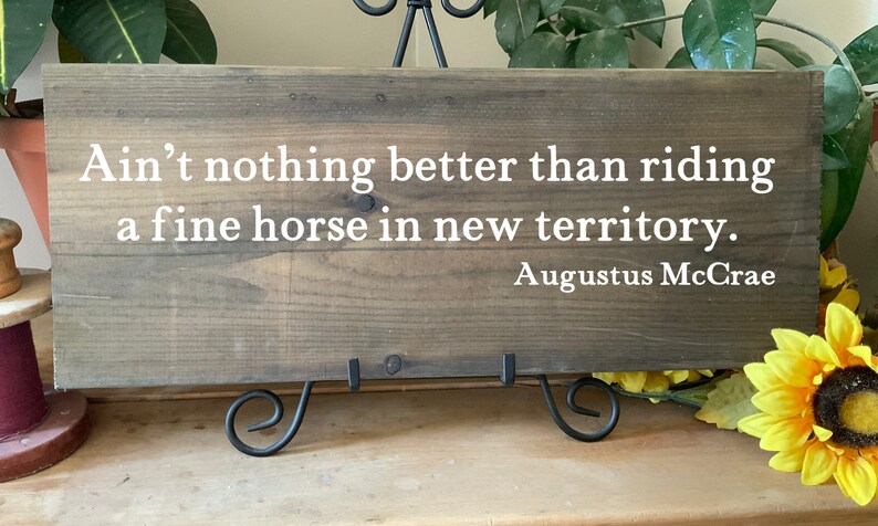 Nothing Better Than Riding a Fine Horse in New Territory Augustus McCrae Rustic Sign WesternDecor Cowboy sign Lonesome Dove Quote
