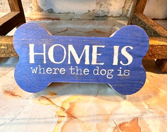 Home is where the dog is, Cute Bone Sign, Stand Alone Sign, Name Sign, Modern Farmhouse, Wall Decor, Art Vintage Rustic, Homestead Home Art