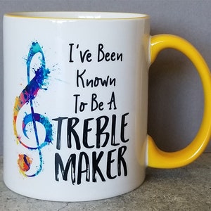 Gift for Music Teacher Music Gift Music Teacher Gift Idea Funny Music Mug I've Been Known to Be A Treble Maker Mug Yellow Handle, Rim