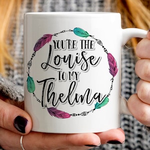 You're The Thelma to my Louise Mug - Mary Hinge