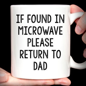 Custom If Found In Microwave Mug | Gift for Dad Coffee Mug | If Found In Microwave Please Return To Dad Mug Gift
